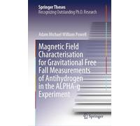 Magnetic Field Characterisation for Gravitational Free Fall Measurements of Antihydrogen in the ALPHA-g Experiment (Springer Theses)