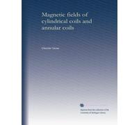 Magnetic fields of cylindrical coils and annular coils: Volume 1