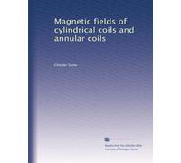Magnetic fields of cylindrical coils and annular coils: Volume 2
