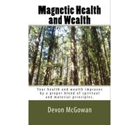 Magnetic Health and Wealth: Your health and wealth improves by a proper blend of spiritual and material principles.