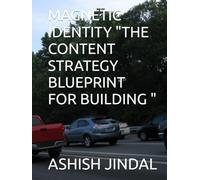 MAGNETIC IDENTITY "THE CONTENT STRATEGY BLUEPRINT FOR BUILDING " (AI, Personal Brand & Digital Business Mastery Series)