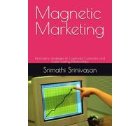 Magnetic Marketing: Innovative Strategies to Captivate Customers and Foster Lasting Relationships