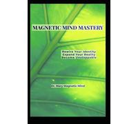 Magnetic Mind Mastery: Rewire your brain for success, confidence & abundance!