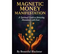 Magnetic Money Manifestation: A Spiritual Guide to Attracting Abundance with Ease