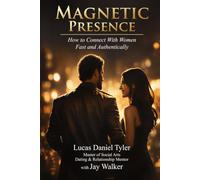 Magnetic Presence: How to Connect With Women Fast & Authentically