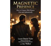 Magnetic Presence: How to Connect With Women Fast & Authentically