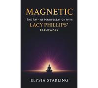 Magnetic: The Path of Manifestation with Lacy Phillips' Framework