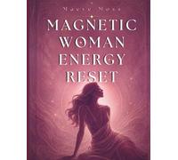 Magnetic Woman Energy Reset: A 7-Day Nervous System and Energy Workbook for Highly Sensitive Women Who Overthink, Overgive, and Lose Themselves in Emotional Loops (The Magnetic Woman Universe ™)