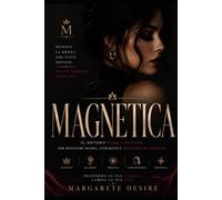Magnetica: Il Metodo Dark Feminine per diventare sicura, attraente e impossibile da ignorare