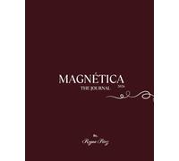 MAGNÉTICA - THE JOURNAL: 30 días para alinearte con la mujer que deseas ser.