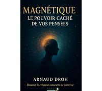 Magnétique: Le pouvoir caché de vos pensées