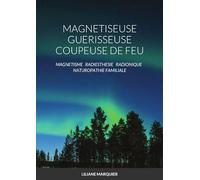 Magnetiseuse guerisseuse coupeuse de feu: Magnétisme Radiesthésie Radionique Naturopathie Familiale