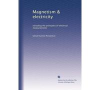 Magnetism & electricity: including the principles of electrical measurements