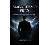 MAGNETISMO FRÍO: LA CIENCIA PROHIBIDA DEL HOMBRE QUE NUNCA RUEGA