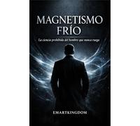 MAGNETISMO FRÍO: LA CIENCIA PROHIBIDA DEL HOMBRE QUE NUNCA RUEGA
