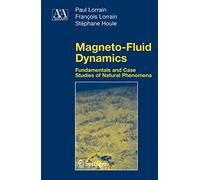 Magneto-Fluid Dynamics: Fundamentals and Case Studies of Natural Phenomena (Astronomy and Astrophysics Library)