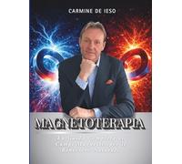 Magnetoterapia. La Guida Completa ai Campi Magnetici per il Benessere Naturale