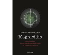 Magnicidio: Crónica negra de los presidentes asesinados de los Estados Unidos (ENIGMAS Y CONSPIRACIONES)