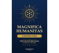 MAGNIFICA HUMANITAS: A READER'S GUIDE - POPE LEO XIV'S ENCYCLICAL ON ARTIFICIAL INTELLIGENCE