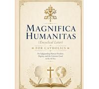 Magnifica Humanitas(Encyclical Letter)For Catholics: On Safeguarding Human Freedom, Dignity, and the Common Good in the AI Era