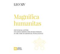 Magnifica humanitas. Encyclical Letter on safeguarding the human person in the time of artificial intelligence (I documenti di Papa Leone XIV)