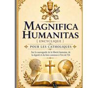 Magnifica Humanitas {encyclique} Pour les catholiques: Sur la sauvegarde de la liberté humaine, de la dignité et du bien commun à l'ère de l'IA