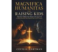 Magnifica Humanitas For Raising Kids: Help Your Children Stay Human in the Age of AI - A Catholic Family Bible Study Inspired by Pope Leo XIV's AI Encyclical Magnifica Humanitas
