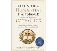 Magnifica Humanitas Handbook for Catholics: Social Teaching, Biblical Wisdom, and Moral Clarity for the Digital Age
