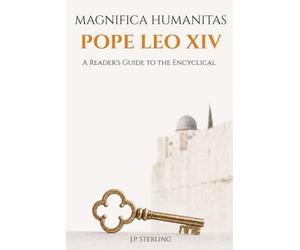 Magnifica Humanitas Pope Leo: A Reader's Guide to the First Papal Encyclical on Artificial Intelligence, Human Dignity, and Our Magnificent Humanity