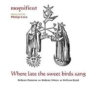 Magnificat; Philip Cave; Dir - Where Late the Sweet Birds Sang
