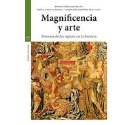 Magnificencia y arte. Devenir de los tapices en la historia (Estudios Históricos La Olmeda)