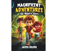 Magnificent Adventures for Mighty Boys: Motivational Stories for Kids About Kindness, Self-Growth, and Never Giving Up