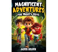 Magnificent Adventures for Mighty Boys: Motivational Stories for Kids About Kindness, Self-Growth, and Never Giving Up