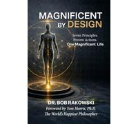 Magnificent By Design: Seven Principles. Proven Actions. One Magnificent Life.