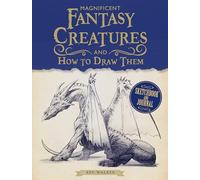 Magnificent Fantasy Creatures and How to Draw Them: Sketchbook and Journal