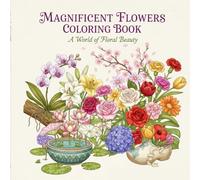 Magnificent flowers: Beautiful Blooms to Color: A Relaxing Escape into Nature's Beauty
