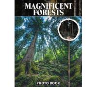 Magnificent Forests Photo Book: Lush Woodland Photography Capturing Towering Trees Dense Foliage And Peaceful Nature Scenes With Vibrant Greenery In Stunning Forest Images