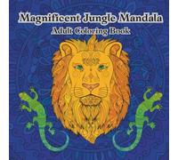 Magnificent Jungle Mandala: Adult Coloring Book: Adult Coloring Book for Stress Relief and Relaxation