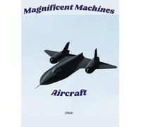 Magnificent Machines: Aircraft: 50 Iconic Military Aircraft to Color & Reference | A Premium Coloring & Reference Book for Aviation Enthusiasts 10+ | Volume 01