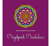 Magnificent Mandalas: Adult Coloring Book by Liona Hotta (Magnificent Mandalas Series)