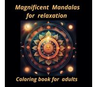 Magnificent Mandalas For Relaxation: 55 Magnificent Mandalas: An Adult Coloring Book with 55 Beautiful and Relaxing Mandalas for Stress Relief and Relaxation.