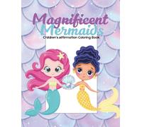 Magnificent Mermaids: Children's Affirmations Coloring Book: Empowering words and underwater fun for kids 3-8