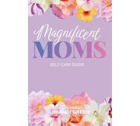 Magnificent Mom's: Self Care Guide