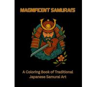 Magnificent Samurai’s: A Coloring Book of Traditional Japanese Samurai Art (Traditional Japanese Tattoo Art Coloring/Stencil Books)
