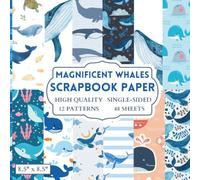 Magnificent Whales Scrapbook Paper: 12 Whale Themed Designs - 48 Single Sided Sheets - High Quality Craft Paper Pad for Artists to Use in Collages, Junk Journals and Art Projects