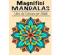 Magnifici mandalas. Libro para colorear para adultos.: Con più di 50 bellissimi mandala per alleviare lo stress e rilassarsi.