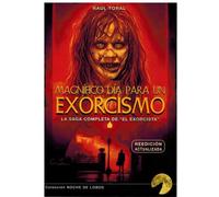 MAGNÍFICO DÍA PARA UN EXORCISMO: LA SAGA COMPLETA DE EL EXORCISTA (REEDICIÓN ACTUALIZADA)