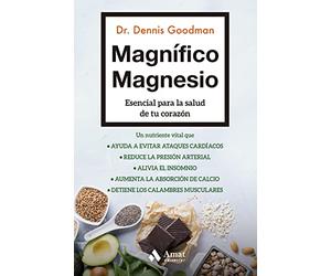 Magnifico Magnesio - Esencial Para La Salud De Tu Corazon (COCINA Y SALUD)
