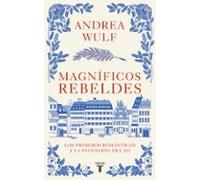 Magnificos Rebeldes: Los Primeros Romanticos Y La Invencion Del Yo