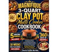 Magnifique 3-Quart Clay Pot Multi Cooker Cookbook: A Practical Guide to Creating Flavor-Rich Homemade Meals with Gentle Simmering, Breakfast ... a 60 Days Meal Plan and 360 Days of Recipes